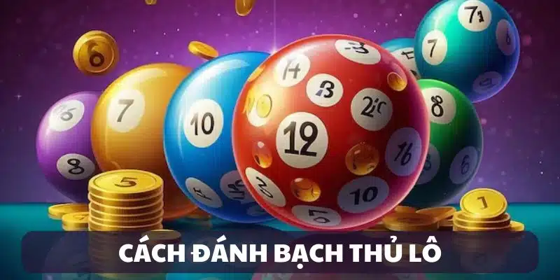 Cách đánh bạch thủ lô