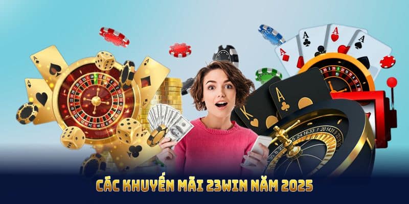 Các khuyến mãi 23WIN năm 2025 đem lại niềm vui cho mọi thành viên