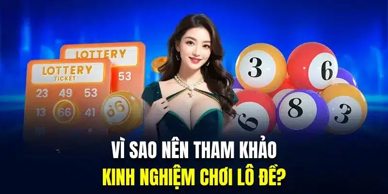 Tham khảo kinh nghiệm cược lô đề mang đến nhiều lợi ích cho hội viên