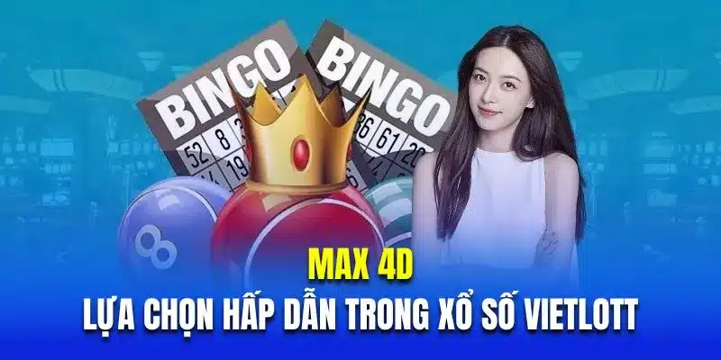 Max 4D là lựa chọn làm giàu hấp dẫn nhất trong xổ số Vietlott